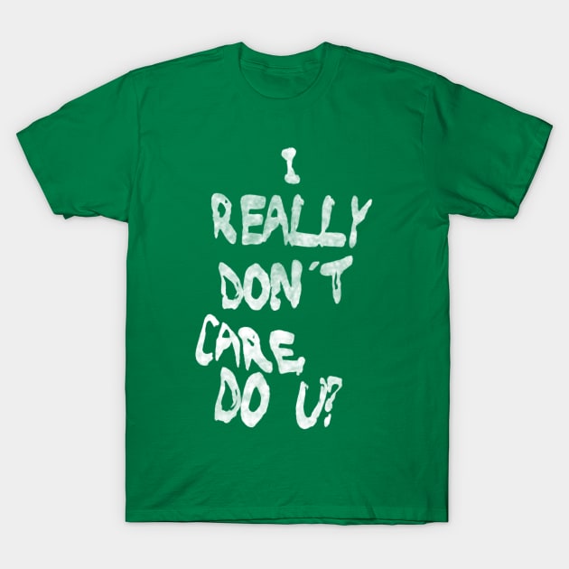 I Really Don't Care, Do U? T-Shirt by bakru84